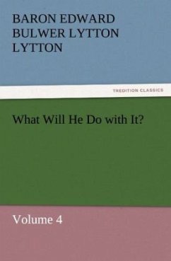 What Will He Do with It? - Bulwer-Lytton, Edward George