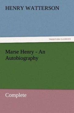 Marse Henry - An Autobiography - Watterson, Henry