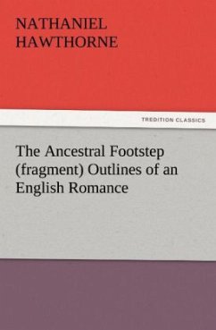 The Ancestral Footstep (fragment) Outlines of an English Romance - Hawthorne, Nathaniel