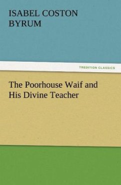The Poorhouse Waif and His Divine Teacher - Byrum, Isabel Coston