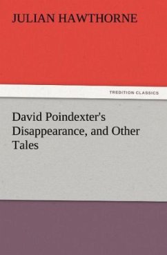 David Poindexter's Disappearance, and Other Tales - Hawthorne, Julian