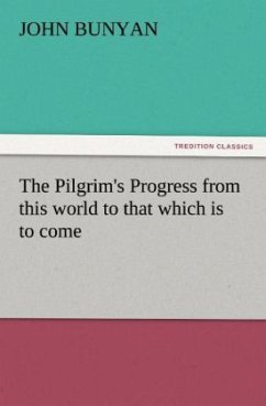 The Pilgrim's Progress from this world to that which is to come - Bunyan, John