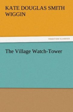 The Village Watch-Tower - Wiggin, Kate Douglas Smith