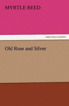 Old Rose and Silver (TREDITION CLASSICS)