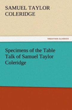 Specimens of the Table Talk of Samuel Taylor Coleridge - Coleridge, Samuel T.