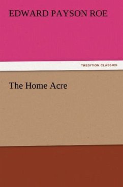 The Home Acre - Roe, Edward Payson