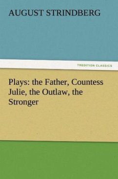 Plays: the Father, Countess Julie, the Outlaw, the Stronger - Strindberg, August