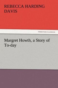 Margret Howth, a Story of To-day - Davis, Rebecca Harding