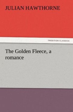 The Golden Fleece, a romance - Hawthorne, Julian