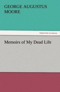 Memoirs of My Dead Life - Moore, George Augustus