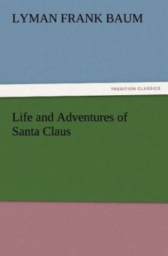 Life and Adventures of Santa Claus - Baum, L. Frank