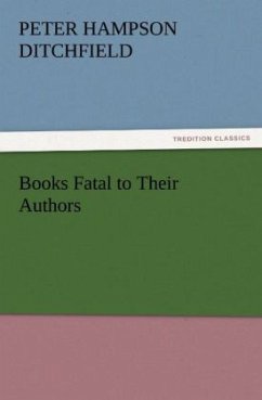 Books Fatal to Their Authors - Ditchfield, Peter Hampson