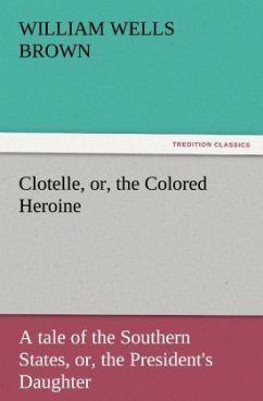 Clotelle, or, the Colored Heroine - Brown, William Wells