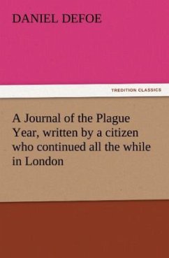 A Journal of the Plague Year, written by a citizen who continued all the while in London - Defoe, Daniel