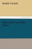 What Is Man? and Other Essays