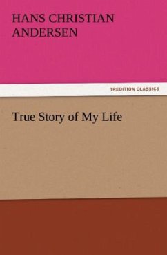 True Story of My Life - Andersen, Hans Christian