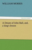 A Dream of John Ball, and, a king's lesson