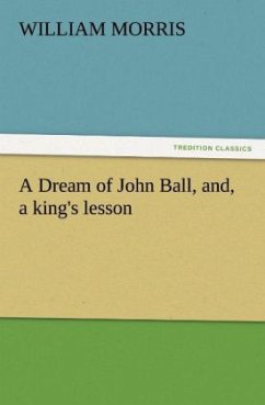 A Dream of John Ball, and, a king's lesson - Morris, William