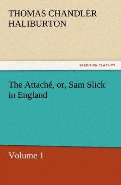 The Attaché, or, Sam Slick in England - Haliburton, Thomas Chandler