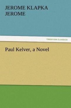 Paul Kelver, a Novel - Jerome, Jerome K.