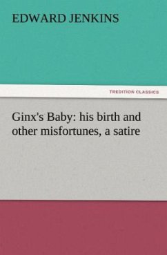 Ginx's Baby: his birth and other misfortunes, a satire - Jenkins, Edward