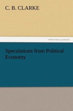 Speculations from Political Economy - Clarke, C. B.