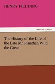 The History of the Life of the Late Mr Jonathan Wild the Great