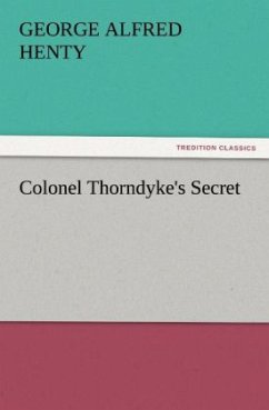 Colonel Thorndyke's Secret - Henty, George Alfred