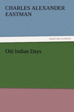 Old Indian Days - Eastman, Charles Alexander