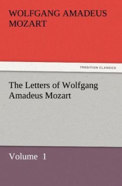 The Letters of Wolfgang Amadeus Mozart - Mozart, Wolfgang Amadeus