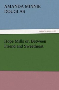 Hope Mills or, Between Friend and Sweetheart - Douglas, Amanda M.