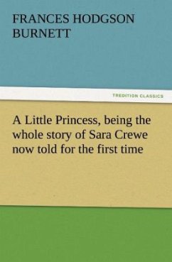 A Little Princess, being the whole story of Sara Crewe now told for the first time - Burnett, Frances Hodgson