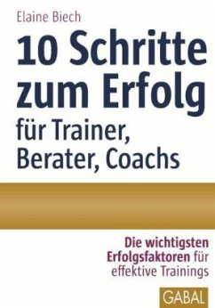 10 Schritte zum Erfolg als Trainer, Berater, Coach - Biech, Elaine