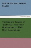 The Inns and Taverns of &quote;Pickwick&quote;, with Some Observations on Their Other Associations