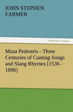 Musa Pedestris - Three Centuries of Canting Songs and Slang Rhymes [1536 - 1896] - Farmer, John Stephen