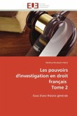 Les Pouvoirs d'Investigation En Droit Français Tome 2