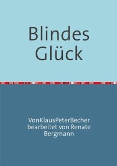 Blindes Glück - Becher, Klaus Peter