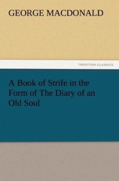 A Book of Strife in the Form of The Diary of an Old Soul - MacDonald, George