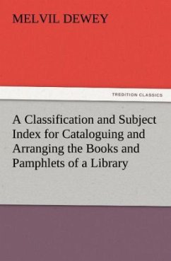 A Classification and Subject Index for Cataloguing and Arranging the Books and Pamphlets of a Library - Dewey, Melvil