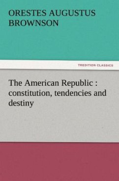 The American Republic : constitution, tendencies and destiny - Brownson, Orestes Augustus