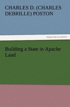 Building a State in Apache Land - Poston, Charles Debrille