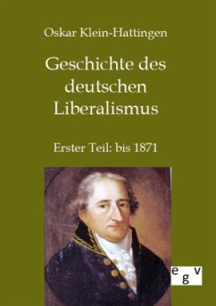 Geschichte des deutschen Liberalismus - Klein-Hattingen, Oskar