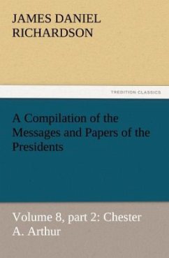 A Compilation of the Messages and Papers of the Presidents - Richardson, James Daniel