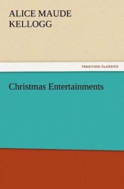 Christmas Entertainments - Kellogg, Alice M.