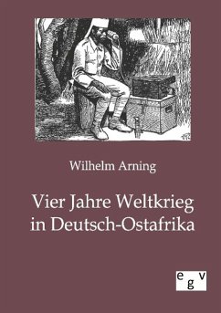 Vier Jahre Weltkrieg in Deutsch-Ostafrika - Arning, Wilhelm
