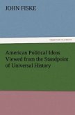 American Political Ideas Viewed from the Standpoint of Universal History