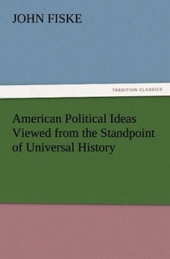 American Political Ideas Viewed from the Standpoint of Universal History - Fiske, John