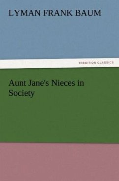 Aunt Jane's Nieces in Society - Baum, L. Frank