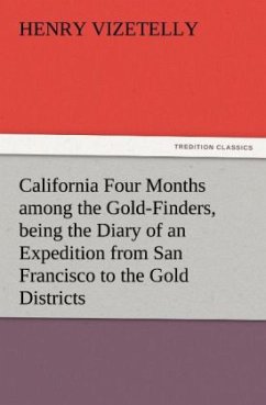 California Four Months among the Gold-Finders, being the Diary of an Expedition from San Francisco to the Gold Districts - Vizetelly, Henry