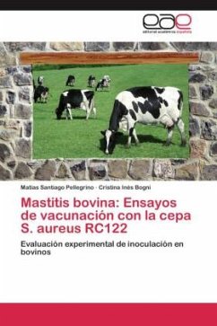 Mastitis bovina: Ensayos de vacunación con la cepa S. aureus RC122 - Pellegrino, Matías Santiago;Bogni, Cristina Inés